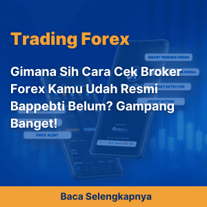 Gimana Sih Cara Cek Broker Forex Kamu Udah Resmi Bappebti Belum? Gampang Banget!