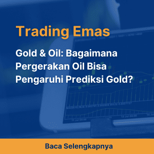 Gold & Oil: Bagaimana Pergerakan Oil Bisa Pengaruhi Prediksi Gold?