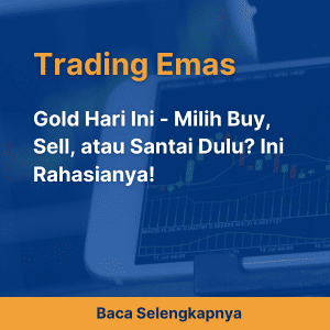 Gold Hari Ini - Milih Buy, Sell, atau Santai Dulu? Ini Rahasianya!