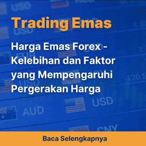 Harga Emas Forex - Kelebihan dan Faktor yang Mempengaruhi Pergerakan Harga