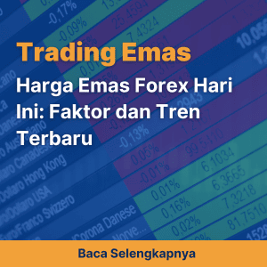 Harga Emas Forex Hari Ini: Faktor dan Tren Terbaru