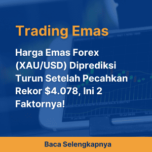Harga Emas Forex (XAU/USD) Diprediksi Turun Setelah Pecahkan Rekor $4.078, Ini 2 Faktornya!