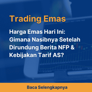 Harga Emas Hari Ini: Gimana Nasibnya Setelah Dirundung Berita NFP & Kebijakan Tarif AS?