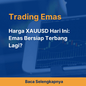 Harga XAUUSD Hari Ini: Emas Bersiap Terbang Lagi?