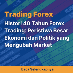 Histori Dalam 40 Tahun Forex Trading: Peristiwa Besar Ekonomi dan Politik yang Mengubah Market