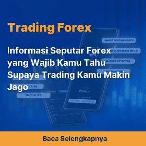 Informasi Seputar Forex yang Wajib Kamu Tahu Supaya Trading Kamu Makin Jago