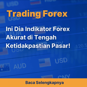 Ini Dia Indikator Forex Akurat di Tengah Ketidakpastian Pasar!