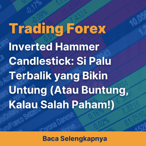 Inverted Hammer Candlestick: Si Palu Terbalik yang Bikin Untung (Atau Buntung, Kalau Salah Paham!)