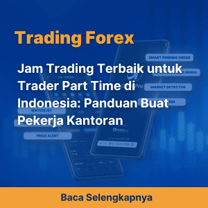 Jam Trading Terbaik untuk Trader Part Time di Indonesia: Panduan Buat Pekerja Kantoran