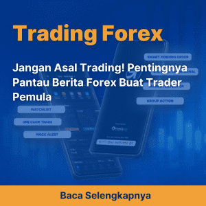 Jangan Asal Trading! Pentingnya Pantau Berita Forex Buat Trader Pemula