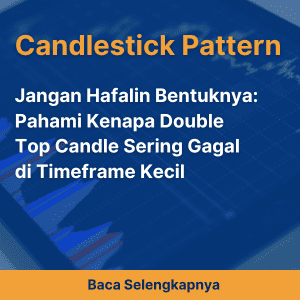 Jangan Hafalin Bentuknya: Pahami Kenapa Double Top Candle Sering Gagal di Timeframe Kecil