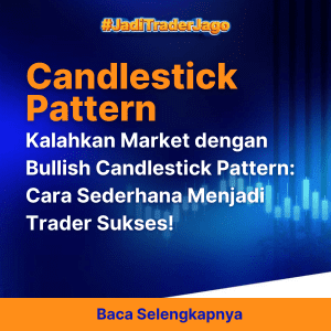 Kalahkan Market dengan Bullish Candlestick Pattern: Cara Sederhana Menjadi Trader Sukses!