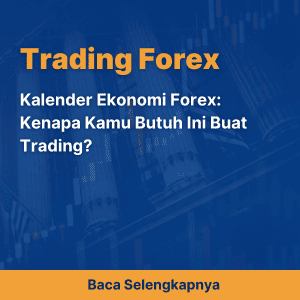 Kalender Ekonomi Forex: Kenapa Kamu Butuh Ini Buat Trading?