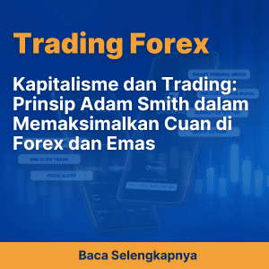 Kapitalisme dan Trading: Prinsip Adam Smith dalam Memaksimalkan Cuan di Forex dan Emas