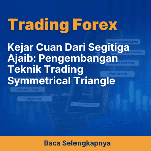 Kejar Cuan Dari Segitiga Ajaib: Pengembangan Teknik Trading Symmetrical Triangle