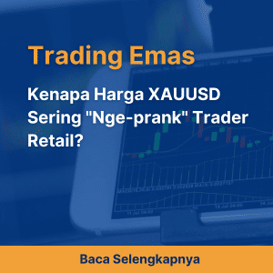 Kenapa Harga XAUUSD Sering Mengecoh  Trader Retail?