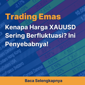 Kenapa Harga XAUUSD Sering Berfluktuasi? Ini Penyebabnya!