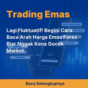 Lagi Fluktuatif! Begini Cara Baca Arah Harga Emas Forex Biar Nggak Kena Gocek Market