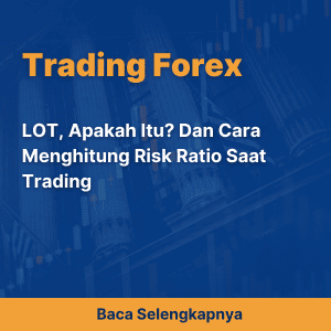 LOT, Apakah Itu? Dan Cara Menghitung Risk Ratio Saat Trading