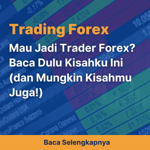 Mau Jadi Trader Forex? Baca Dulu Kisahku Ini (dan Mungkin Kisahmu Juga!)