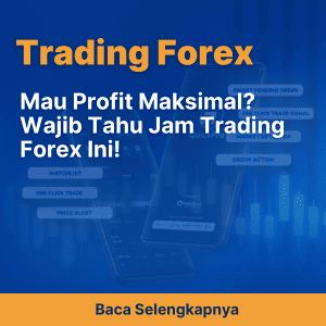 Mau Profit Maksimal? Wajib Tahu Jam Trading Forex Ini!