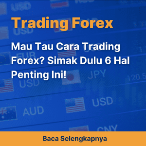 Mau Tau Cara Trading Forex? Simak Dulu 6 Hal Penting Ini!
