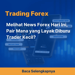 Melihat News Forex Hari Ini, Pair Mana yang Layak Diburu Trader Kecil?