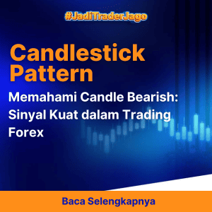 Memahami Candle Bearish: Sinyal Kuat dalam Trading Forex