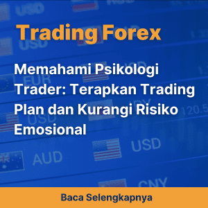 Memahami Psikologi Trader: Terapkan Trading Plan dan Kurangi Risiko Emosional