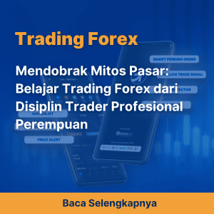 Mendobrak Mitos Pasar: Belajar Trading Forex dari Disiplin Trader Profesional Perempuan