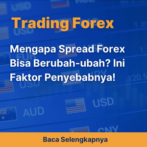 Mengapa Spread Forex Bisa Berubah-ubah? Ini Faktor Penyebabnya!