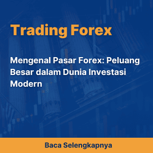 Mengenal Pasar Forex: Peluang Besar dalam Dunia Investasi Modern