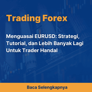Menguasai EURUSD: Strategi, Tutorial, dan Lebih Banyak Lagi Untuk Trader Handal