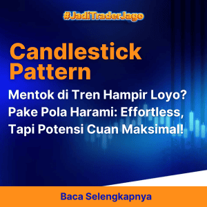 Mentok di Tren Hampir Loyo? Pake Pola Harami: Effortless, Tapi Potensi Cuan Maksimal!