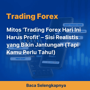Mitos 'Trading Forex Hari Ini Harus Profit’ – Sisi Realistis yang Bikin Jantungan (Tapi Kamu Perlu Tahu!)