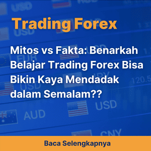 Mitos vs Fakta: Benarkah Belajar Trading Forex Bisa Bikin Kaya Mendadak dalam Semalam??