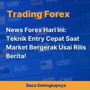 News Forex Hari Ini: Teknik Entry Cepat Saat Market Bergerak Usai Rilis Berita!