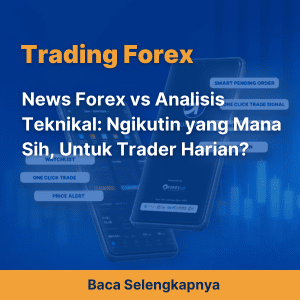 News Forex vs Analisis Teknikal: Ngikutin yang Mana Sih, Untuk Trader Harian?