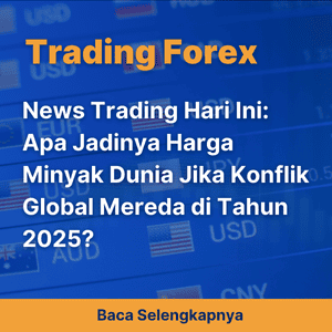 News Trading Hari Ini: Apa Jadinya Harga Minyak Dunia Jika Konflik Global Mereda di Tahun 2025?