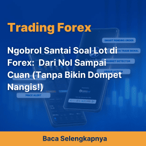Ngobrol Santai Soal Lot di Forex:  Dari Nol Sampai Cuan (Tanpa Bikin Dompet Nangis!)