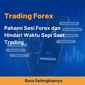 Pahami Sesi Forex dan Hindari Waktu Sepi Saat Trading