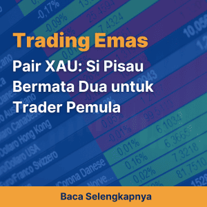 Pair XAU: Si Pisau Bermata Dua untuk Trader Pemula