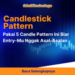 Pakai 5 Candle Pattern Ini Biar Entry-Mu Nggak Asal-Asalan