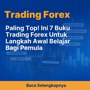 Paling Top! Ini 7 Buku Trading Forex Untuk Langkah Awal Belajar Bagi Pemula