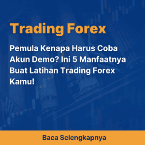 Pemula Kenapa Harus Coba Akun Demo? Ini 5 Manfaatnya Buat Latihan Trading Forex Kamu!