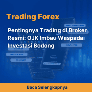 Pentingnya Trading di Broker Resmi: OJK Imbau Waspada Investasi Bodong