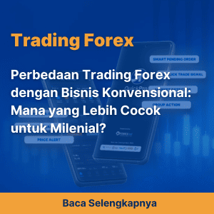 Perbedaan Trading Forex dengan Bisnis Konvensional: Mana yang Lebih Cocok untuk Milenial?