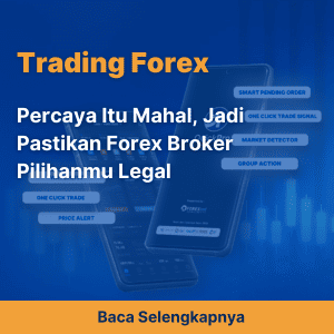 Percaya Itu Mahal, Jadi Pastikan Forex Broker Pilihanmu Legal
