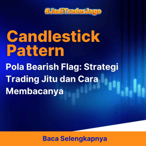 Pola Bearish Flag: Strategi Trading Jitu dan Cara Membacanya 