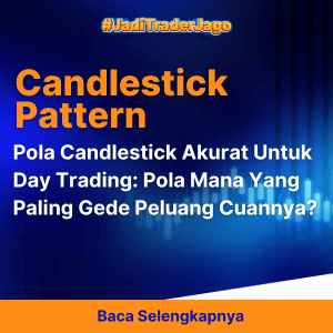 Pola Candlestick Akurat Untuk Day Trading: Pola Mana Yang Paling Gede Peluang Cuannya?